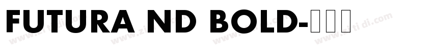 FUTURA ND BOLD字体转换 FUTURA ND BOLD字体转换